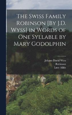 The Swiss Family Robinson [By J.D. Wyss] in Words of One Syllable by Mary Godolphin 1