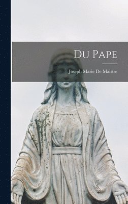 Joseph Marie De Maistre - Du Pape, Inbunden