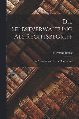 Hermann Blodig Jr., Jr. Blodig, Hermann, Hermann Blodig - Selbstverwaltung Als Rechtsbegriff, Häftad