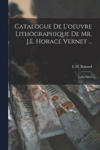 bokomslag Catalogue De L'oeuvre Lithographique De Mr. J.E. Horace Vernet ...