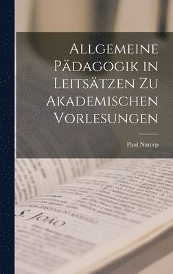 Allgemeine Pdagogik in Leitstzen Zu Akademischen Vorlesungen 1