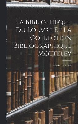 Marius Vachon - Bibliothèque Du Louvre Et La Collection Bibliographique Motteley, Inbunden
