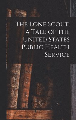 bokomslag Lone Scout, a Tale of the United States Public Health Service