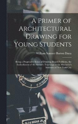 A Primer of Architectural Drawing for Young Students 1