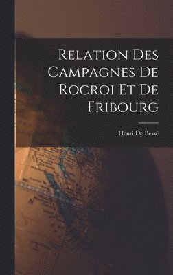 bokomslag Relation Des Campagnes De Rocroi Et De Fribourg