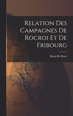 Relation Des Campagnes De Rocroi Et De Fribourg 1