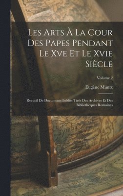 bokomslag Les Arts  La Cour Des Papes Pendant Le Xve Et Le Xvie Sicle