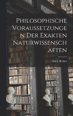 Philosophische Voraussetzungen Der Exakten Naturwissenschaften