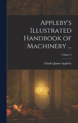 bokomslag Appleby's Illustrated Handbook of Machinery ...; Volume 2