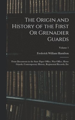 Origin and History of the First Or Grenadier Guards