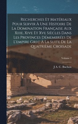 bokomslag Recherches Et Matriaux Pour Servir  Une Histoire De La Domination Franaise Aux Xiiie, Xive Et Xve Sicles Dans Les Provinces Dmembres De L'empire Grec  La Suite De La Quatrime