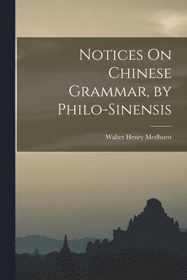 Notices On Chinese Grammar, by Philo-Sinensis 1