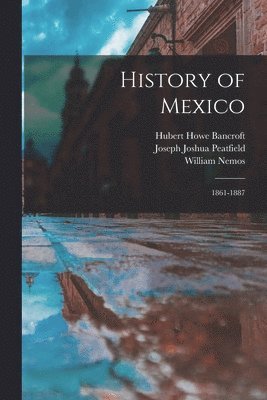 Hubert Howe Bancroft, Thomas Savage, Joseph Joshua Peatfield - History of Mexico, Häftad