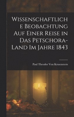 bokomslag Wissenschaftliche Beobachtung auf einer Reise in das Petschora-Land im Jahre 1843