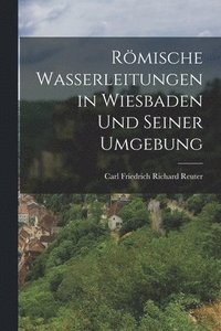 bokomslag Rmische Wasserleitungen in Wiesbaden Und Seiner Umgebung