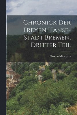 Chronick der freyen Hanse-Stadt Bremen, Dritter Teil 1