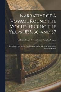 bokomslag Narrative of a Voyage Round the World, During the Years 1835, 36, and 37