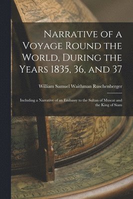 bokomslag Narrative of a Voyage Round the World, During the Years 1835, 36, and 37