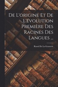 bokomslag De L'origine Et De L'volution Premire Des Racines Des Langues ...