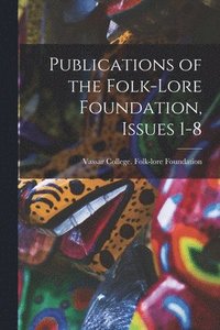 bokomslag Publications of the Folk-Lore Foundation, Issues 1-8