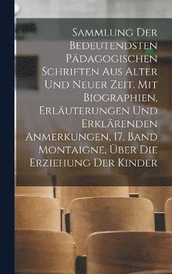 bokomslag Sammlung der bedeutendsten pdagogischen Schriften aus alter und neuer Zeit. Mit Biographien, Erluterungen und erklrenden Anmerkungen, 17. Band Montaigne, ber die Erziehung der Kinder