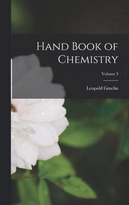 Leopold Gmelin - Hand Book of Chemistry; Volume 3, Inbunden