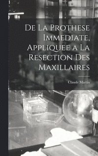 bokomslag De La Prothese Immediate, Appliquee a La Resection Des Maxillaires