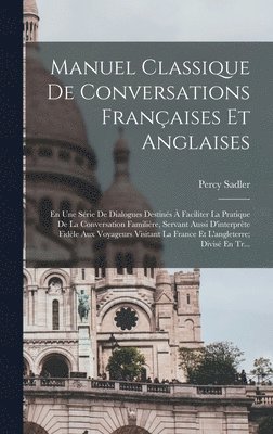 Percy Sadler - Manuel Classique De Conversations Françaises Et Anglaises, Inbunden