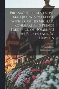 bokomslag Prussia's Representative Man [B.H.W. Von Kleist, With Tr. of His Michael Kohlhaas and Prince Frederick of Homburg] by F. Lloyd and W. Newton