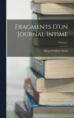 Fragments D'un Journal Intime; Volume 1