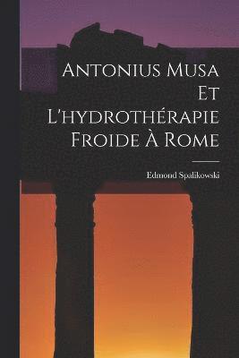 Antonius Musa Et L'hydrothrapie Froide  Rome 1