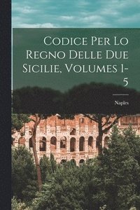 bokomslag Codice Per Lo Regno Delle Due Sicilie, Volumes 1-5