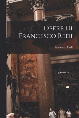 bokomslag Opere Di Francesco Redi