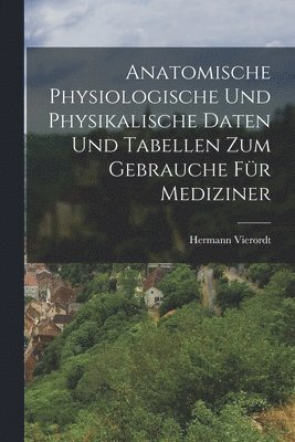 bokomslag Anatomische Physiologische Und Physikalische Daten Und Tabellen Zum Gebrauche Fr Mediziner