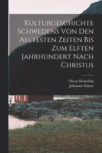 bokomslag Kulturgeschichte Schwedens von den aeltesten Zeiten bis zum elften Jahrhundert nach Christus