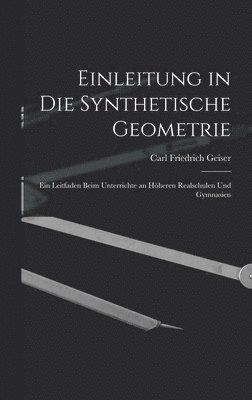 Carl Friedrich Geiser - Einleitung in die Synthetische Geometrie, Inbunden