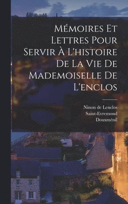 bokomslag Mmoires Et Lettres Pour Servir  L'histoire De La Vie De Mademoiselle De L'enclos