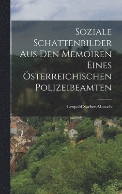 bokomslag Soziale Schattenbilder Aus den Memoiren eines sterreichischen Polizeibeamten