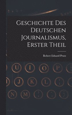 bokomslag Geschichte Des Deutschen Journalismus, Erster Theil