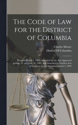 Charles Moore - Code of Law for the District of Columbia, Inbunden