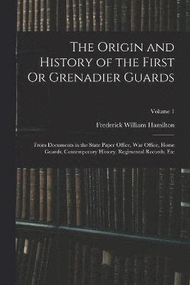 Origin and History of the First Or Grenadier Guards