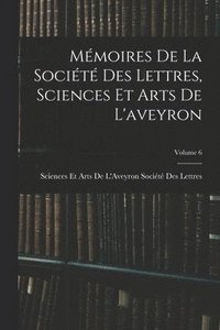 bokomslag Mmoires De La Socit Des Lettres, Sciences Et Arts De L'aveyron; Volume 6