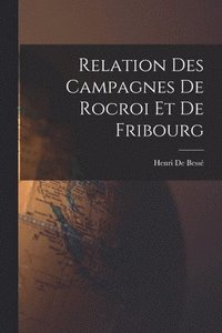 bokomslag Relation Des Campagnes De Rocroi Et De Fribourg