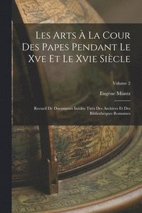 bokomslag Les Arts  La Cour Des Papes Pendant Le Xve Et Le Xvie Sicle