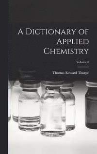 bokomslag A Dictionary of Applied Chemistry; Volume 3