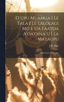 bokomslag O Upu Muamua I Le Tala I Le Lalolagi Mo E Ua Faatoa A'oa'oina U Lea Mataupu