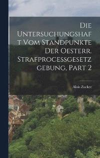 bokomslag Die Untersuchungshaft Vom Standpunkte Der Oesterr. Strafprocessgesetzgebung, Part 2