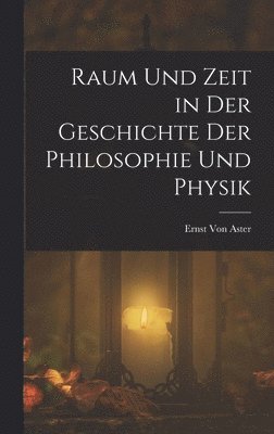 bokomslag Raum Und Zeit in Der Geschichte Der Philosophie Und Physik