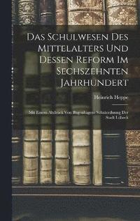 bokomslag Das Schulwesen Des Mittelalters Und Dessen Reform Im Sechszehnten Jahrhundert