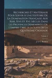 bokomslag Recherches Et Matriaux Pour Servir  Une Histoire De La Domination Franaise Aux Xiiie, Xive Et Xve Sicles Dans Les Provinces Dmembres De L'empire Grec  La Suite De La Quatrime